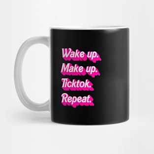 Wakeup. Makeup. Tiktok. Repeat. Mug